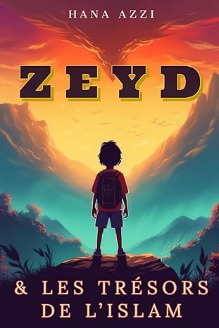Zeyd et les trésors de l’islam: Six histoires islamiques passionnantes en accord avec le Coran et la Sunna qui enseigne les nobles valeurs en islam pour nos enfants